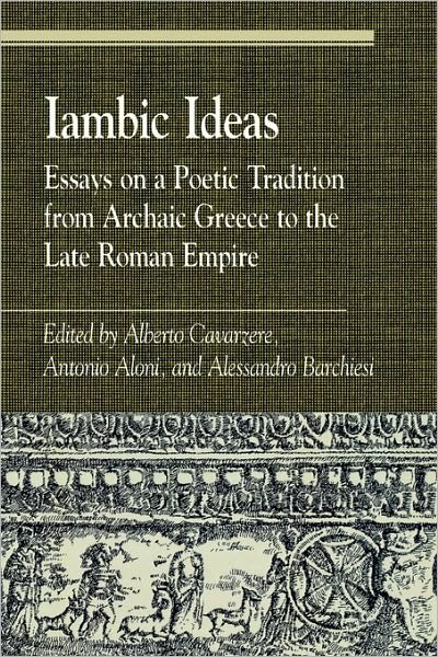 Cover for Antonio Profe Aloni · Iambic Ideas: Essays on a Poetic Tradition from Archaic Greece to the Late Roman Empire - Greek Studies: Interdisciplinary Approaches (Paperback Bog) (2001)