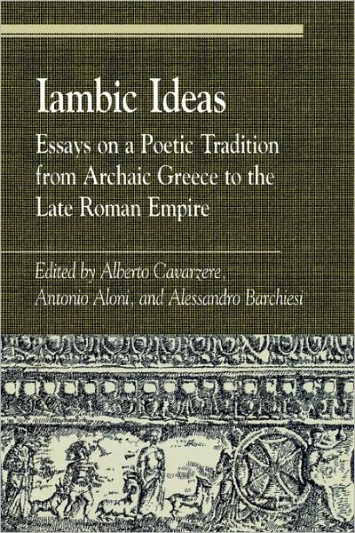 Iambic Ideas: Essays on a Poetic Tradition from Archaic Greece to the Late Roman Empire - Greek Studies: Interdisciplinary Approaches - Antonio Profe Aloni - Books - Rowman & Littlefield - 9780742508170 - November 16, 2001