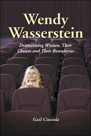 Cover for Gail Ciociola · Wendy Wasserstein: Dramatizing Women, Their Choices and Their Boundaries (Paperback Book) [New edition] (2005)