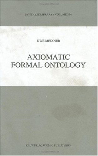 Axiomatic Formal Ontology - Synthese Library - Uwe Meixner - Books - Springer - 9780792347170 - August 31, 1997