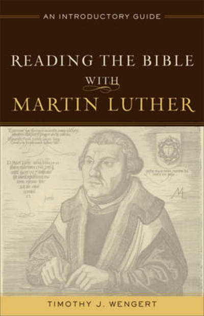 Cover for Timothy J. Wengert · Reading the Bible with Martin Luther – An Introductory Guide (Paperback Book) (2013)