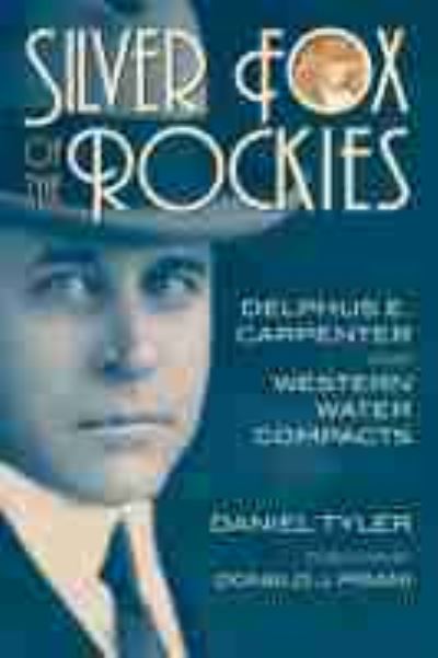 Cover for Daniel Tyler · Silver Fox of the Rockies: Delphus E. Carpenter and Western Water Compacts (Pocketbok) (2021)