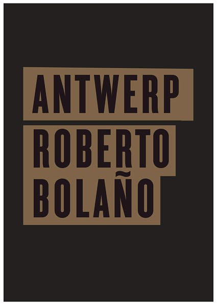 Antwerp - Roberto Bolano - Books - New Directions Publishing Corporation - 9780811217170 - April 30, 2010