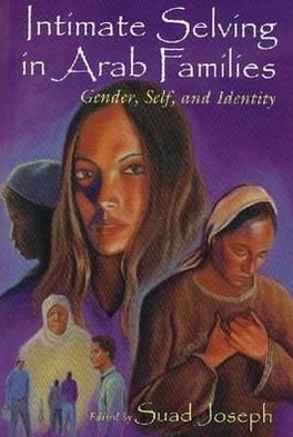 Cover for Suad Joseph · Intimate Selving in Arab Families: Gender, Self, and Identity - Gender, Culture, and Politics in the Middle East (Paperback Book) (1999)