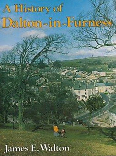 Cover for James E. Walton · History of Dalton-in-Furness - A History of S (Hardcover Book) (1984)