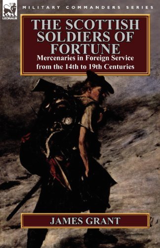 Cover for James Grant · The Scottish Soldiers of Fortune: Mercenaries in Foreign Service from the 14th to 19th Centuries (Paperback Bog) (2012)