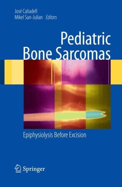 Cover for Jose Canadell · Pediatric Bone Sarcomas: Epiphysiolysis before excision (Pocketbok) [2009 edition] (2011)