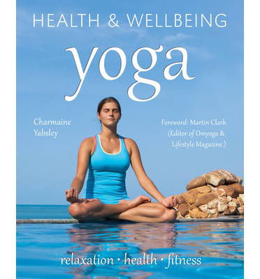 Yoga: relaxation, health, fitness - Health & Wellbeing - Charmaine Yabsley - Books - Flame Tree Publishing - 9780857758170 - September 16, 2013