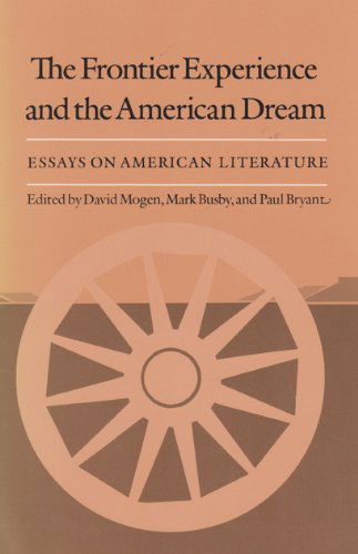 Frontier Experience and the American Dream: Essays on American Literature - David Mogen - Books - Texas A & M University Press - 9780890964170 - October 1, 1989