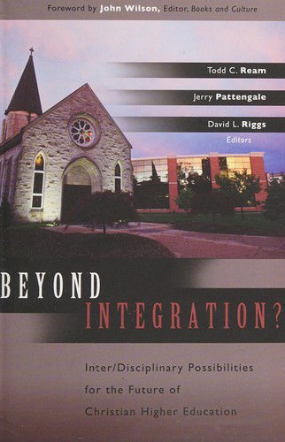 Cover for Todd C. Ream · Beyond integration inter / disciplinary possibilities for the future of Christian higher education (Book) (2012)