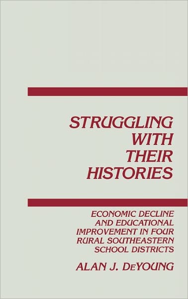 Cover for Alan J. DeYoung · Struggling With Their Histories: Economic Decline and School Improvement In Four Rural Southeastern School Districts (Hardcover Book) (1991)