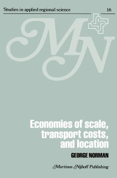 Cover for George Norman · Economies of Scale, Transport Costs and Location: Studies in Applied Regional Science Series - Studies in Applied Regional Science (Hardcover Book) [1979 edition] (1979)