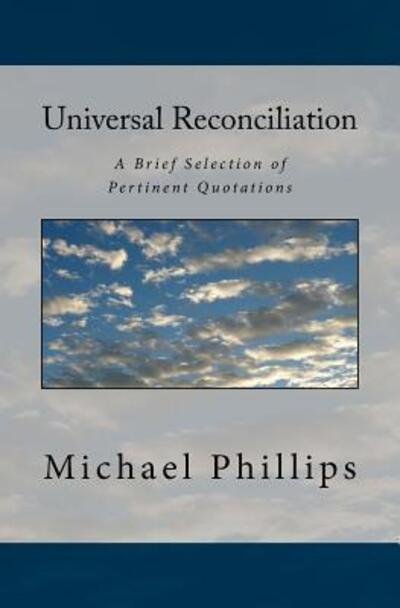 Cover for Michael Phillips · Universal Reconciliation: a Brief Selection of Pertinent Quotations (Paperback Book) (2013)
