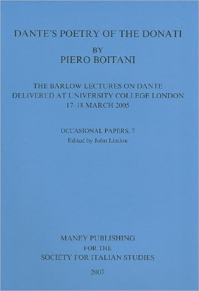 Cover for Piero Boitani · Dante's Poetry of Donati: The Barlow Lectures on Dante Delivered at University College London, 17-18 March 2005: No. 7: The Barlow Lectures on Dante Delivered at University College London, 17-18 March 2005 (Paperback Book) (2007)