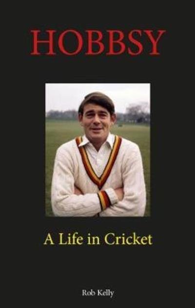 Cover for Rob Kelly · Hobbsy: A Life in Cricket (Hardcover Book) (2018)