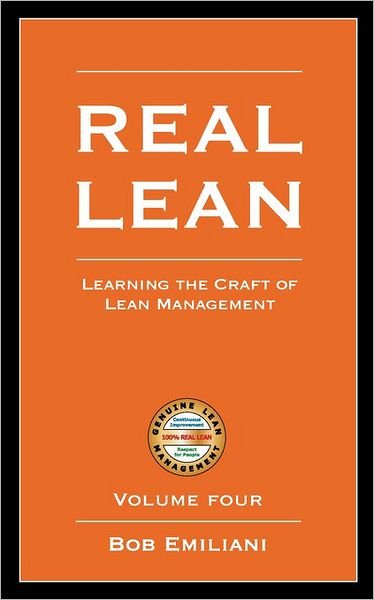 Cover for Bob Emiliani · Real Lean: Learning the Craft of Lean Management (Volume Four) (Paperback Book) (2008)