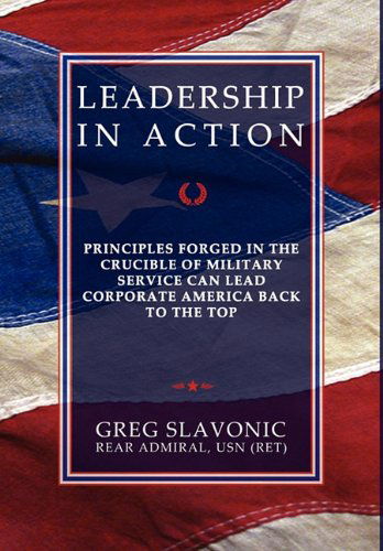 Cover for Greg Slavonic · Leadership in Action - Principles Forged in the Crucible of Military Service Can Lead Corporate America Back to the Top (Inbunden Bok) (2010)