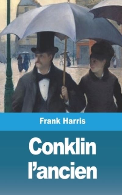 Conklin l'ancien - Frank Harris - Books - Blurb - 9781006320170 - November 5, 2021