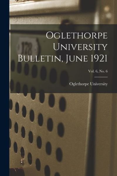 Cover for Oglethorpe University · Oglethorpe University Bulletin, June 1921; Vol. 6, No. 6 (Paperback Book) (2021)