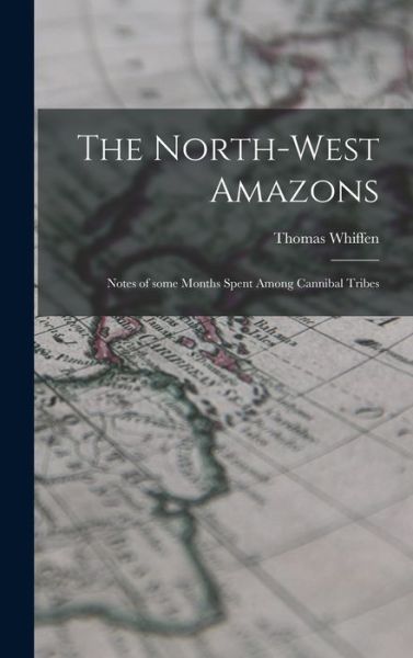 Cover for Thomas Whiffen · The North-west Amazons (Hardcover Book) (2021)