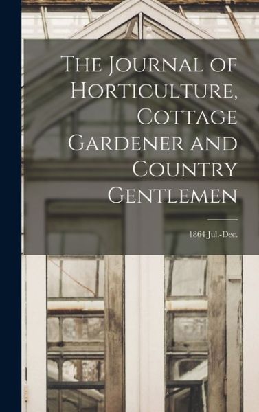 Cover for Anonymous · The Journal of Horticulture, Cottage Gardener and Country Gentlemen; 1864 Jul.-Dec. (Hardcover Book) (2021)