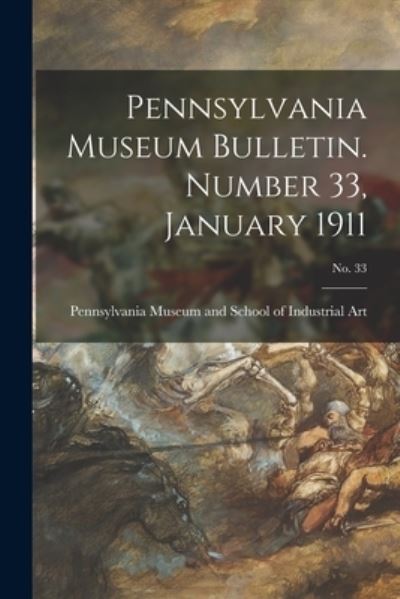 Cover for Pennsylvania Museum and School of Ind · Pennsylvania Museum Bulletin. Number 33, January 1911; No. 33 (Taschenbuch) (2021)