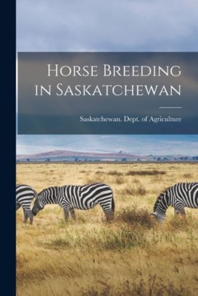 Cover for Saskatchewan Dept of Agriculture · Horse Breeding in Saskatchewan [microform] (Paperback Book) (2021)