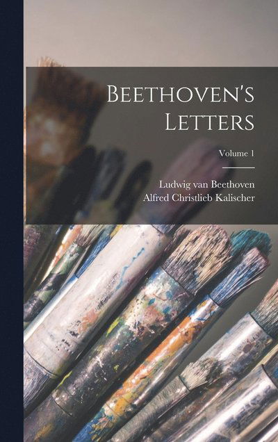 Cover for Ludwig van Beethoven · Beethoven's Letters; Volume 1 (Bog) (2022)