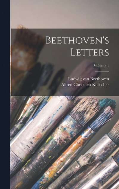 Cover for Ludwig van Beethoven · Beethoven's Letters; Volume 1 (Book) (2022)