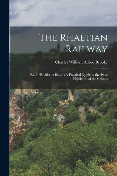 Cover for Charles William Alfred Brooke · Rhaetian Railway : Rh. B. (Bog) (2022)
