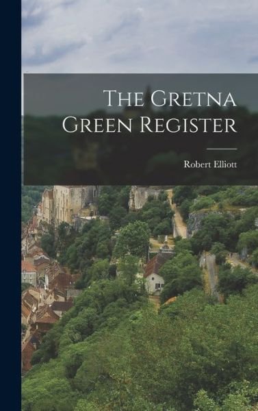Cover for Robert Elliott · Gretna Green Register (Book) (2022)