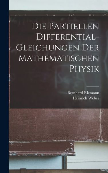 Cover for Heinrich Weber · Die Partiellen Differential-Gleichungen der Mathematischen Physik (Book) (2022)