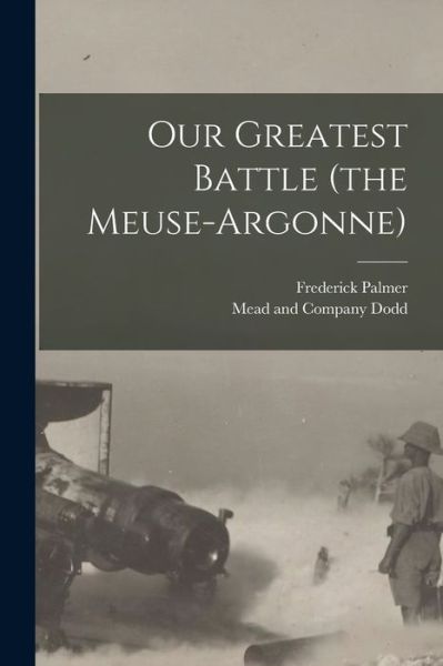 Cover for Frederick Palmer · Our Greatest Battle (the Meuse-Argonne) (Buch) (2022)