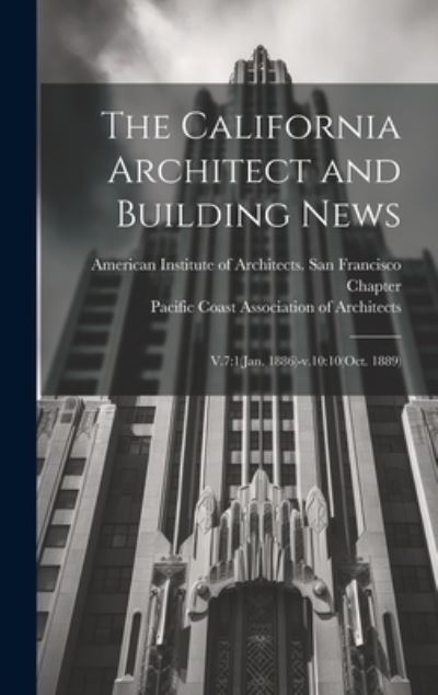 Cover for Pacific Coast Association of Architects · California Architect and Building News : V. 7 : 1-V. 10 (Book) (2023)