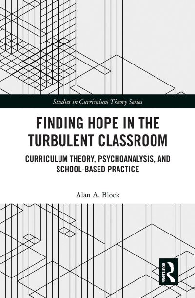 Cover for Alan A. Block · Finding Hope in the Turbulent Classroom: Curriculum Theory, Psychoanalysis, and School-Based Practice - Studies in Curriculum Theory Series (Paperback Book) (2021)