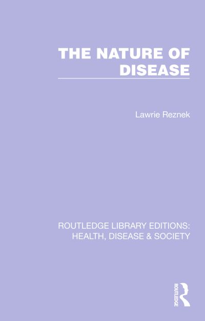 Cover for Lawrie Reznek · The Nature of Disease - Routledge Library Editions: Health, Disease and Society (Hardcover Book) (2022)