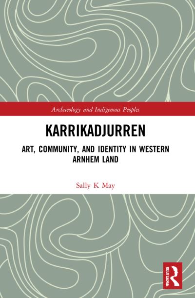 Cover for May, Sally K. (Associate Professor of School of Humanities at the University of Adelaide, Australia) · Karrikadjurren: Art, Community, and Identity in Western Arnhem Land - Archaeology and Indigenous Peoples (Paperback Book) (2024)