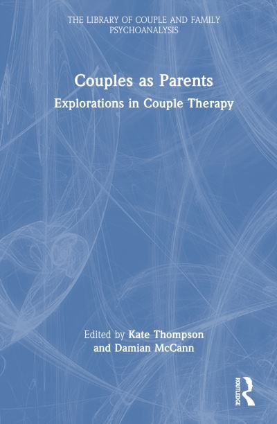 Couples as Parents: Explorations in Couple Therapy - The Library of Couple and Family Psychoanalysis (Hardcover Book) (2024)