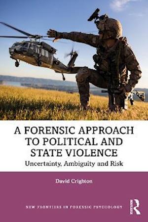 Cover for David Crighton · A Forensic Approach to Political and State Violence: Uncertainty, Ambiguity and Risk - New Frontiers in Forensic Psychology (Pocketbok) (2025)