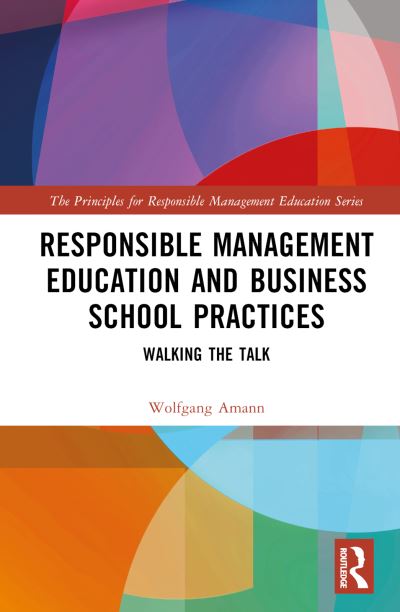 Cover for Wolfgang Amann · Responsible Management Education and Business School Practices: Walking the Talk - The Principles for Responsible Management Education Series (Hardcover Book) (2024)