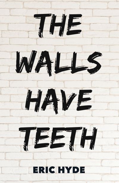 Cover for Eric Hyde · The Walls Have Teeth (Paperback Book) (2024)