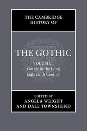 Cover for The Cambridge History of the Gothic: Volume 1, Gothic in the Long Eighteenth Century - The Cambridge History of the Gothic (Pocketbok) (2025)