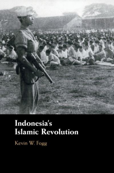 Cover for Fogg, Kevin W. (University of Oxford) · Indonesia's Islamic Revolution (Paperback Book) (2022)