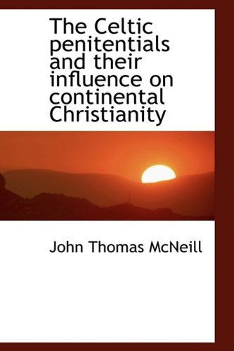 Cover for John Thomas Mcneill · The Celtic Penitentials and Their Influence on Continental Christianity (Paperback Book) (2009)