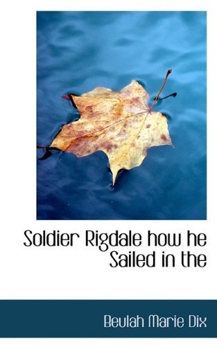 Cover for Beulah Marie Dix · Soldier Rigdale How He Sailed in the (Paperback Bog) (2009)