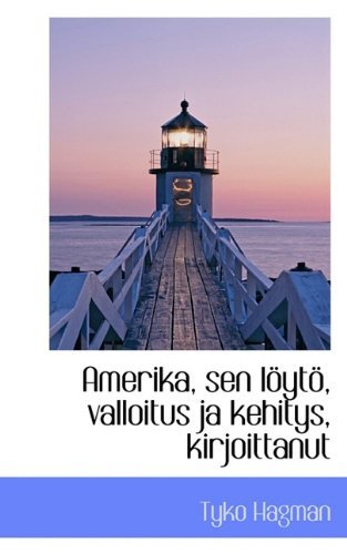 Amerika, Sen Löytö, Valloitus Ja Kehitys, Kirjoittanut - Tyko Hagman - Bøger - BiblioLife - 9781116984170 - 23. november 2009