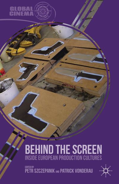 Cover for Petr Szczepanik · Behind the Screen: Inside European Production Cultures - Global Cinema (Hardcover Book) (2013)