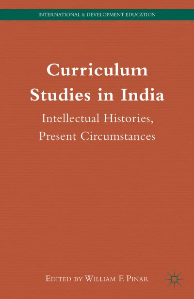 Cover for William F Pinar · Curriculum Studies in India: Intellectual Histories, Present Circumstances - International and Development Education (Gebundenes Buch) (2015)