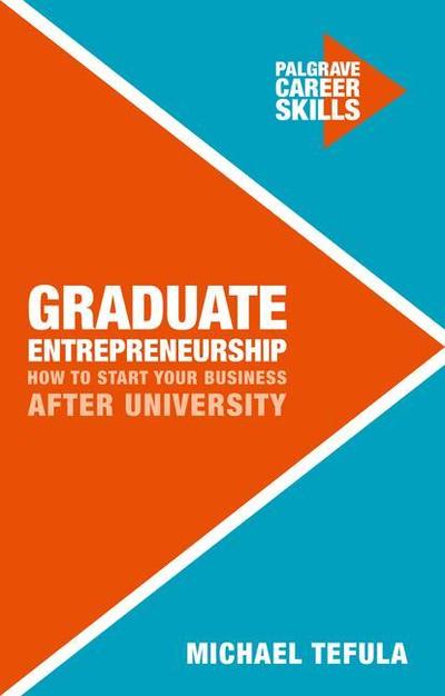 Cover for Michael Tefula · Graduate Entrepreneurship: How to Start Your Business After University - Career Skills (Paperback Book) [1st ed. 2017 edition] (2016)