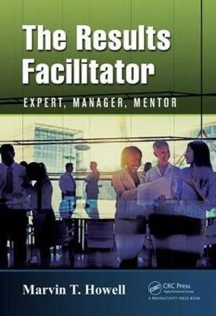 Cover for Marvin T. Howell · The Results Facilitator: Expert, Manager, Mentor (Hardcover Book) (2017)